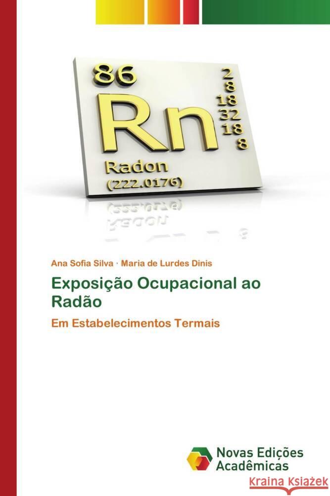 Exposição Ocupacional ao Radão Silva, Ana Sofia, Dinis, Maria de Lurdes 9786205507292