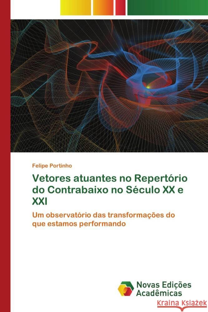 Vetores atuantes no Repertório do Contrabaixo no Século XX e XXI Portinho, Felipe 9786205507322