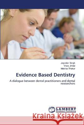 Evidence Based Dentistry Joginder Singh, Vikas Jindal, Malvika Thakur 9786205507575 LAP Lambert Academic Publishing