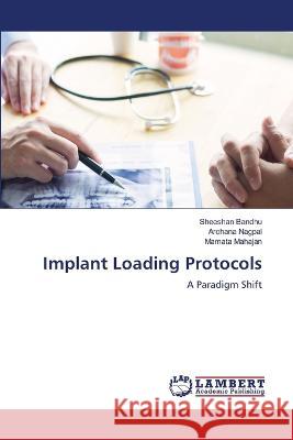 Implant Loading Protocols Sheeshan Bandhu Archana Nagpal Mamata Mahajan 9786205507582