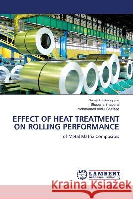 Effect of Heat Treatment on Rolling Performance Sarojini Jajimoggala, Shabana Shabana, Mohammed Abdul Shafeeq 9786205507599