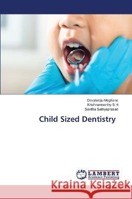 Child Sized Dentistry Devalaraju Meghana, Krishnamoorthy S H, Savitha Sathyaprasad 9786205507605