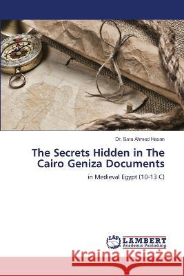 The Secrets Hidden in The Cairo Geniza Documents Dr Sara Ahmed Hasan 9786205507667