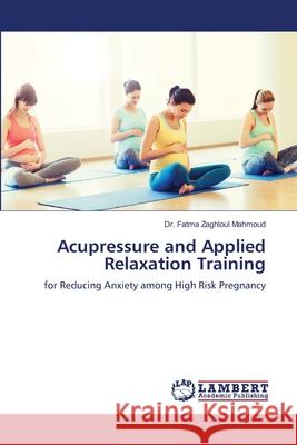 Acupressure and Applied Relaxation Training Dr Fatma Zaghloul Mahmoud 9786205507674 LAP Lambert Academic Publishing