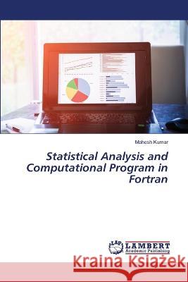 Statistical Analysis and Computational Program in Fortran Mahesh Kumar 9786205507735