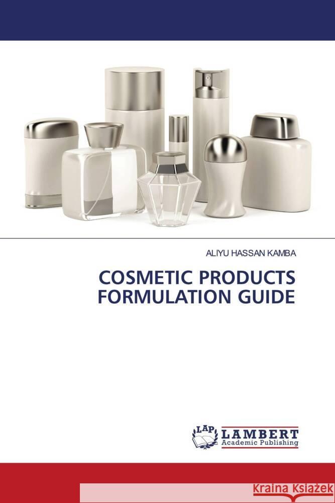 Cosmetic Products Formulation Guide Aliyu Hassan Kamba 9786205507766