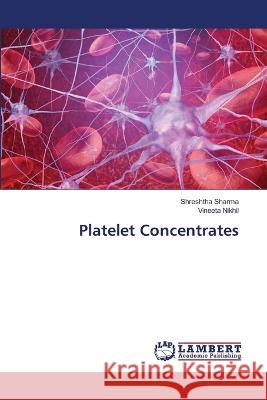 Platelet Concentrates Shreshtha Sharma, Vineeta Nikhil 9786205508121