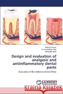 Design and evaluation of analgesic and antiinflammatory dental paste Nadeem Hasan, K Purushottam Rao, Sanaullah Syed 9786205508152 LAP Lambert Academic Publishing