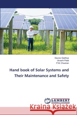 Hand book of Solar Systems and Their Maintenance and Safety Gaurav Gadhiya, Urvashi Patel, P M Chauhan 9786205508213 LAP Lambert Academic Publishing