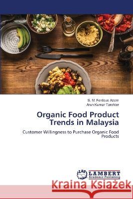 Organic Food Product Trends in Malaysia S M Ferdous Azam, Arun Kumar Tarofder 9786205508220 LAP Lambert Academic Publishing