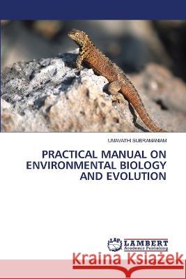 Practical Manual on Environmental Biology and Evolution Umavathi Subramaniam 9786205508237 LAP Lambert Academic Publishing