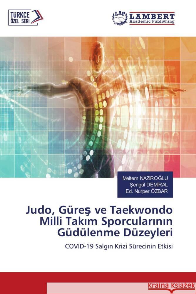 Judo, Güres ve Taekwondo Milli Takim Sporcularinin Güdülenme Düzeyleri NAZIROGLU, Meltem, Demiral, Sengül, ÖZBAR, Ed. Nurper 9786205508411