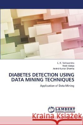 Diabetes Detection Using Data Mining Techniques L K Vishwamitra, Vivek Vaidya, Arvind Kumar Sharma 9786205508510