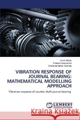 Vibration Response of Journal Bearing: Mathematical Modelling Approach Girish Mehta, Prakash Awasarmol, Chandrashekhar Sakhale 9786205508701