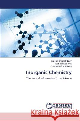 Inorganic Chemistry Israiljon Shamshidinov, Gulnoza Kodirova, Osimkhan Sayfiddinov 9786205508855 LAP Lambert Academic Publishing