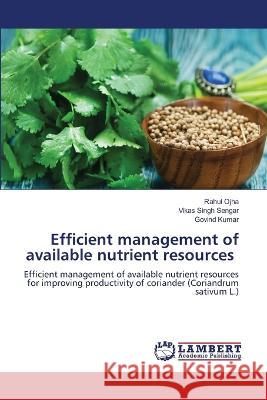 Efficient management of available nutrient resources Rahul Ojha, Vikas Singh Sengar, Govind Kumar 9786205508909