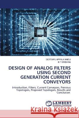 Design of Analog Filters Using Second Generation Current Conveyors Gottapu Appala Naidu, B T Krishna 9786205508916 LAP Lambert Academic Publishing