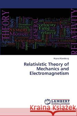 Relativistic Theory of Mechanics and Electromagnetism Hiqmet Kamberaj 9786205508985 LAP Lambert Academic Publishing