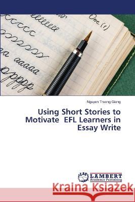 Using Short Stories to Motivate EFL Learners in Essay Write Nguyen Truon 9786205509012 LAP Lambert Academic Publishing