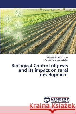 Biological Control of pests and its impact on rural development Mohamed Abdel-Raheem, Asmaa Mohamed Abdullah 9786205509111