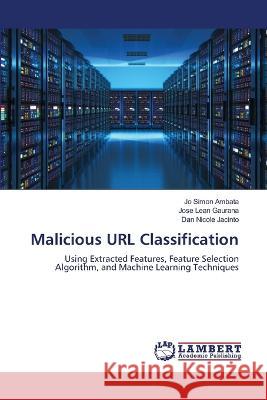 Malicious URL Classification Jo Simon Ambata, Jose Lean Gaurana, Dan Nicole Jacinto 9786205509128