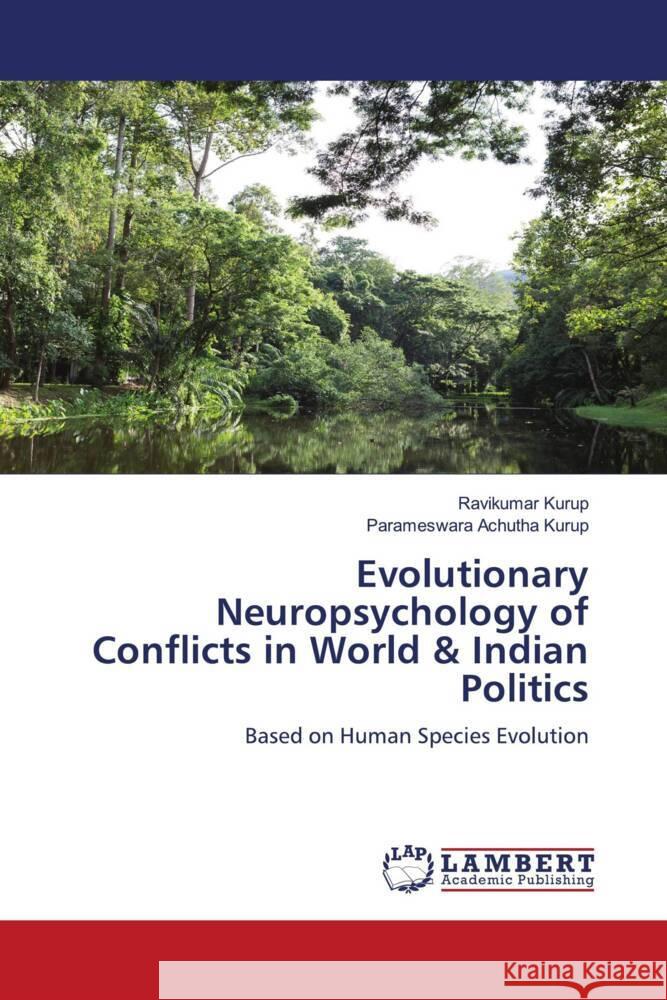 Evolutionary Neuropsychology of Conflicts in World & Indian Politics Kurup, Ravikumar, Achutha Kurup, Parameswara 9786205509180 LAP Lambert Academic Publishing