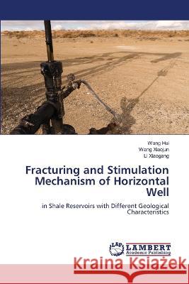 Fracturing and Stimulation Mechanism of Horizontal Well Wang Hui Wang Xiaojun Li Xiaogang 9786205509272 LAP Lambert Academic Publishing