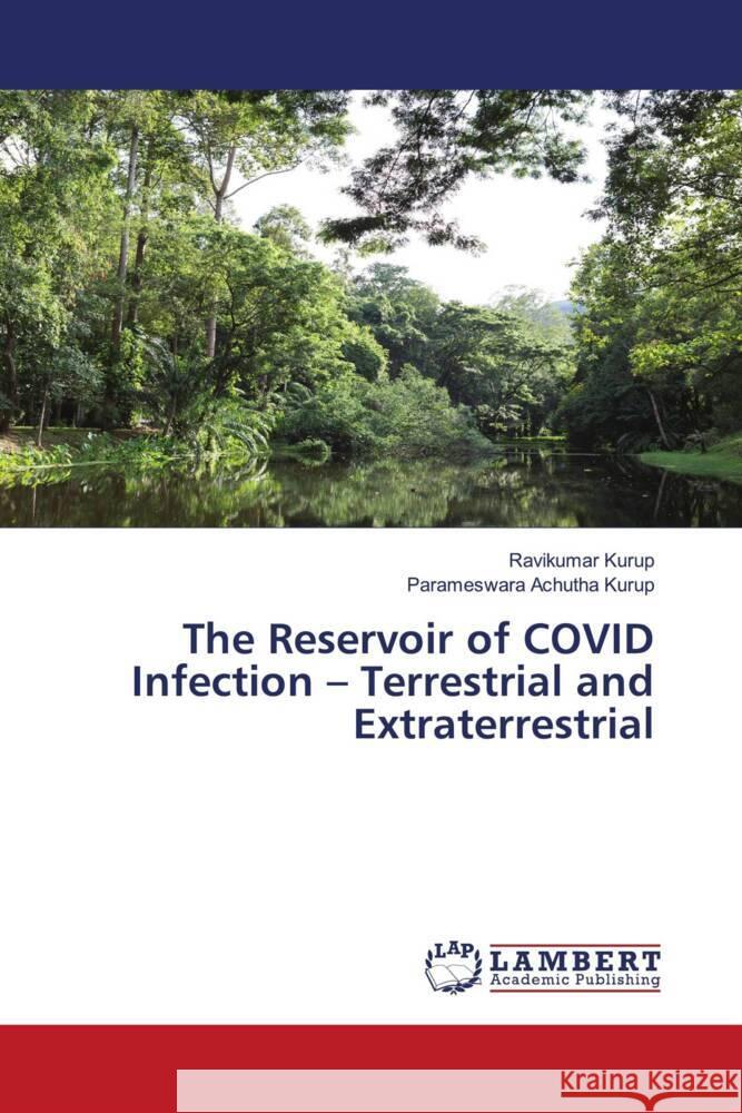 The Reservoir of COVID Infection - Terrestrial and Extraterrestrial Kurup, Ravikumar, Achutha Kurup, Parameswara 9786205509388 LAP Lambert Academic Publishing
