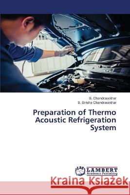 Preparation of Thermo Acoustic Refrigeration System S. Chandrasekhar S. Sirisha Chandrasekhar 9786205509463 LAP Lambert Academic Publishing