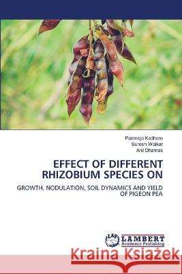 Effect of Different Rhizobium Species on Padmaja Kadhare, Suresh Waikar, Anil Dhamak 9786205509746 LAP Lambert Academic Publishing