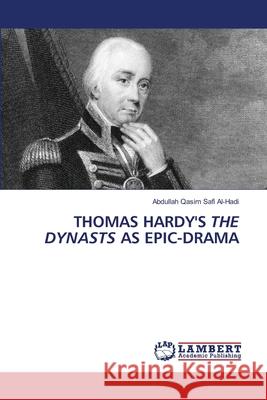 Thomas Hardy's the Dynasts as Epic-Drama Abdullah Qasim Safi Al-Hadi 9786205510063 LAP Lambert Academic Publishing