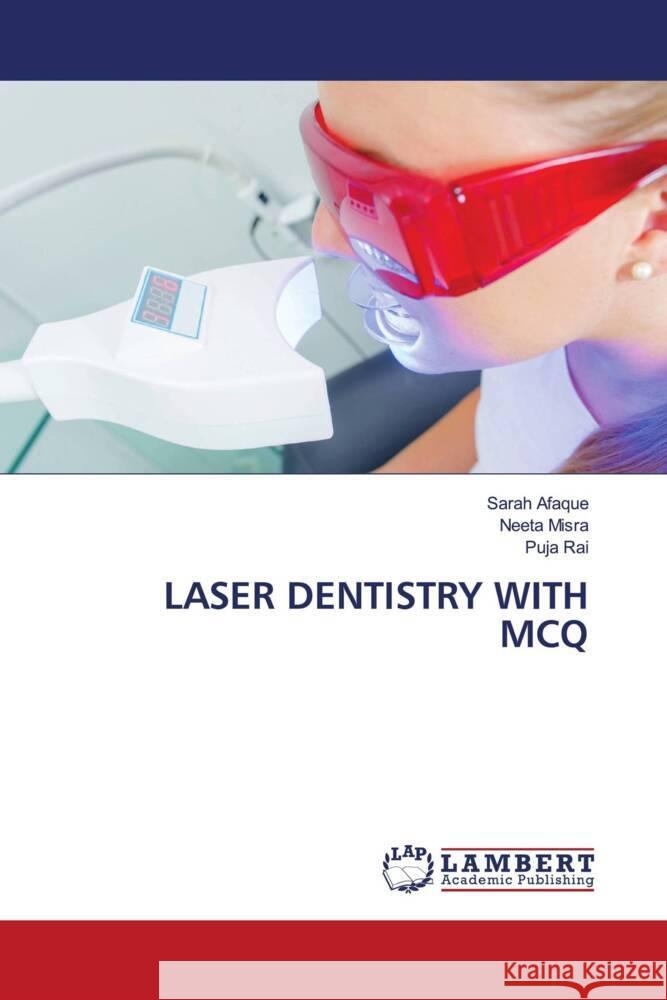 LASER DENTISTRY WITH MCQ Afaque, Sarah, Misra, Neeta, Rai, Puja 9786205510070