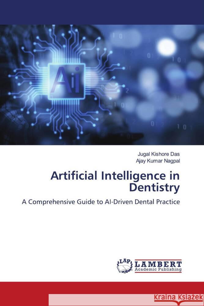 Artificial Intelligence in Dentistry Das, Jugal Kishore, NAGPAL, AJAY KUMAR 9786205510179