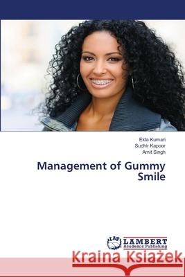 Management of Gummy Smile Ekta Kumari, Sudhir Kapoor, Amit Singh 9786205510193 LAP Lambert Academic Publishing