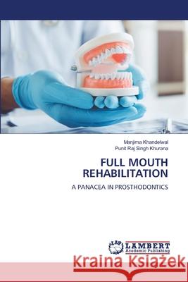 Full Mouth Rehabilitation Manjima Khandelwal, Punit Raj Singh Khurana 9786205510230