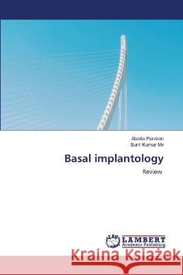 Basal implantology Abeda Parveen, Sunil Kumar Mv 9786205510247 LAP Lambert Academic Publishing