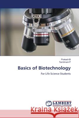 Basics of Biotechnology Prakash B, Tamilmani P 9786205510506 LAP Lambert Academic Publishing