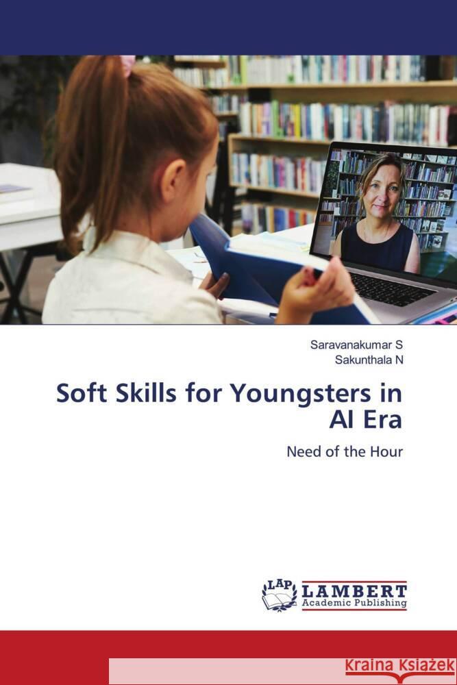 Soft Skills for Youngsters in AI Era S, Saravanakumar, N, Sakunthala 9786205510520