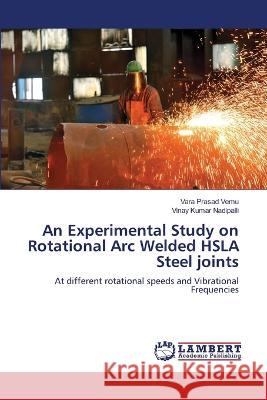 An Experimental Study on Rotational Arc Welded HSLA Steel joints Vara Prasad Vemu, Vinay Kumar Nadipalli 9786205510865
