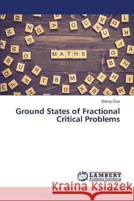Ground States of Fractional Critical Problems Zhenyu Guo 9786205510940
