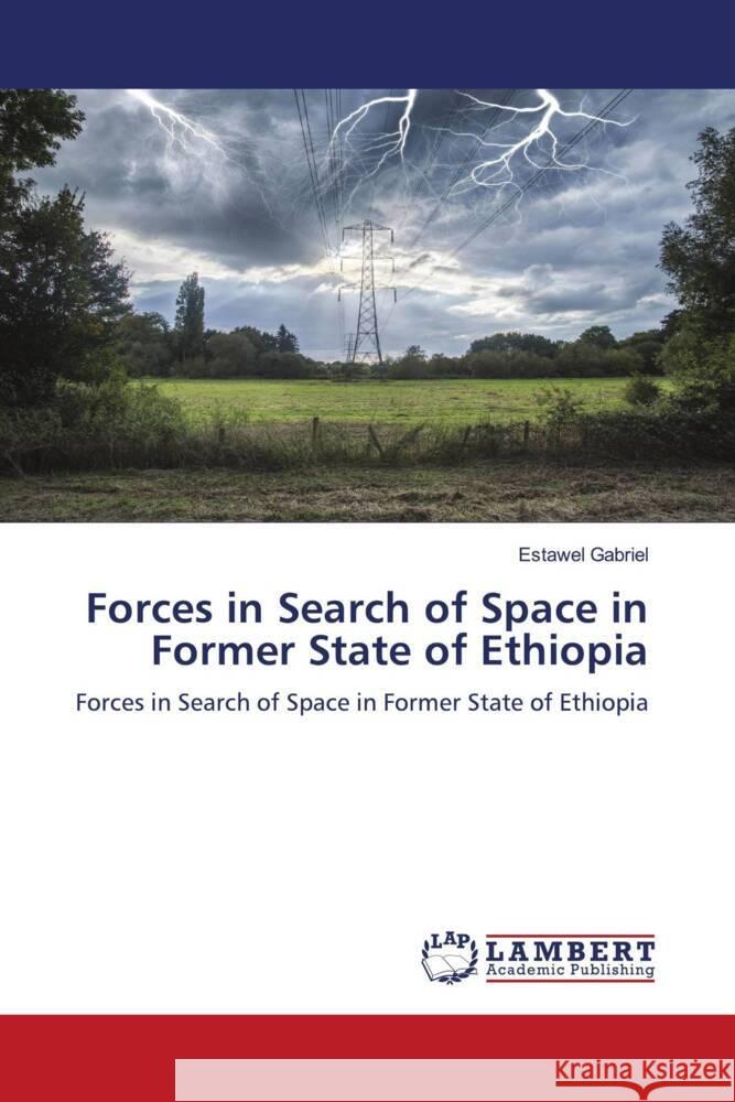 Forces in Search of Space in Former State of Ethiopia Gabriel, Estawel 9786205511183 LAP Lambert Academic Publishing