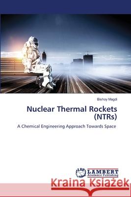 Nuclear Thermal Rockets (NTRs) Bishoy Magdi 9786205511275