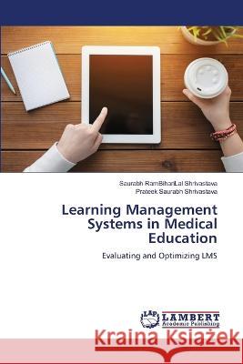 Learning Management Systems in Medical Education Saurabh Rambiharilal Shrivastava, Prateek Saurabh Shrivastava 9786205511305