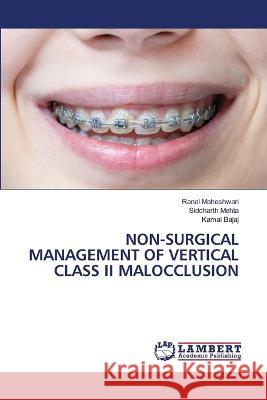 Non-Surgical Management of Vertical Class II Malocclusion Ranal Maheshwari, Siddharth Mehta, Kamal Bajaj 9786205511381