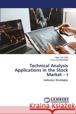 Technical Analysis Applications in the Stock Market - I Alper Veli Çam, Emre Çetİndemİr 9786205511510