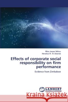 Effects of corporate social responsibility on firm performance Mlisa Jasper Ndlovu, Monalisa W M Sibanda 9786205511541