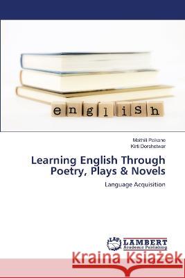 Learning English Through Poetry, Plays & Novels Maithili Paikane, Kirti Dorshetwar 9786205511879 LAP Lambert Academic Publishing