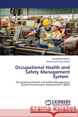 Occupational Health and Safety Management System Rajendra Patel, Mohammed Faiyaz Ansari 9786205511916 LAP Lambert Academic Publishing