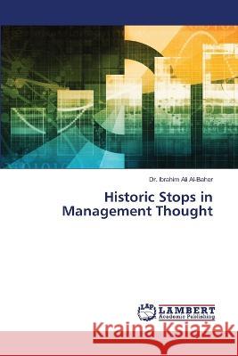 Historic Stops in Management Thought Dr Ibrahim Ali Al-Baher 9786205511923 LAP Lambert Academic Publishing
