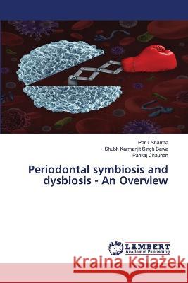 Periodontal symbiosis and dysbiosis - An Overview Parul Sharma, Shubh Karmanjit Singh Bawa, Pankaj Chauhan 9786205511961 LAP Lambert Academic Publishing